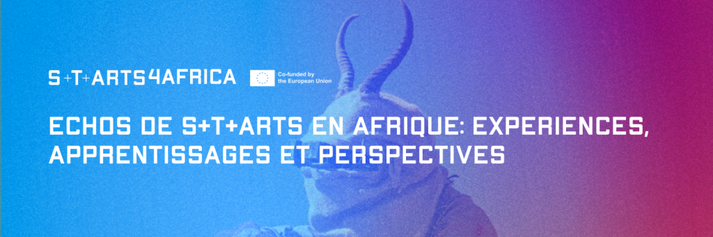 Echos de S+T+ARTS en Afrique : expériences, apprentissages et perspectives 